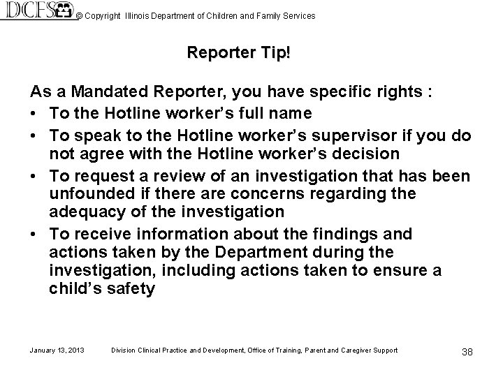 © Copyright Illinois Department of Children and Family Services Reporter Tip! As a Mandated