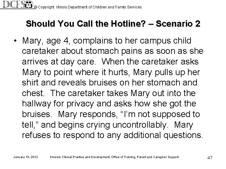 © Copyright Illinois Department of Children and Family Services Should You Call the Hotline?
