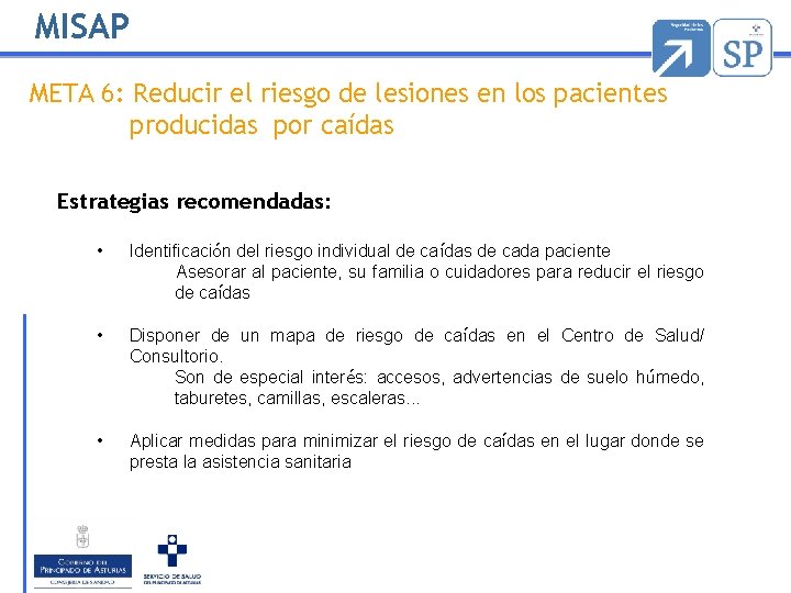 MISAP META 6: Reducir el riesgo de lesiones en los pacientes producidas por caídas MISAP META 6: Reducir el riesgo de lesiones en los pacientes producidas por caídas