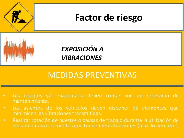 Factor de riesgo EXPOSICIÓN A VIBRACIONES MEDIDAS PREVENTIVAS • • • Los equipos y/o