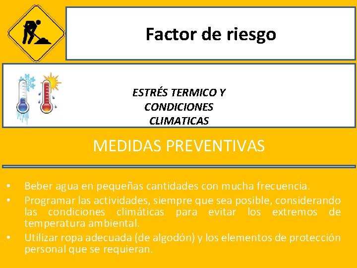 Factor de riesgo ESTRÉS TERMICO Y CONDICIONES CLIMATICAS MEDIDAS PREVENTIVAS • • • Beber