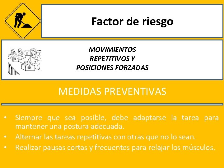 Factor de riesgo MOVIMIENTOS REPETITIVOS Y POSICIONES FORZADAS MEDIDAS PREVENTIVAS • • • Siempre