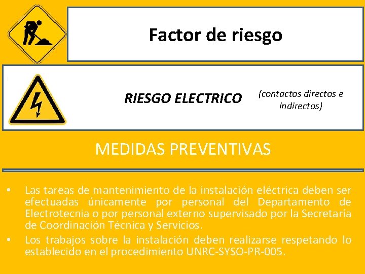 Factor de riesgo RIESGO ELECTRICO (contactos directos e indirectos) MEDIDAS PREVENTIVAS • • Las