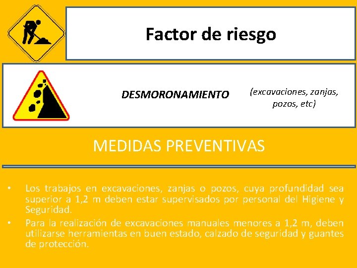 Factor de riesgo DESMORONAMIENTO (excavaciones, zanjas, pozos, etc) MEDIDAS PREVENTIVAS • • Los trabajos