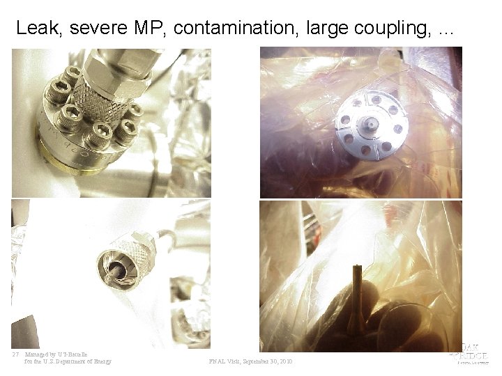 Leak, severe MP, contamination, large coupling, … 27 Managed by UT-Battelle for the U.