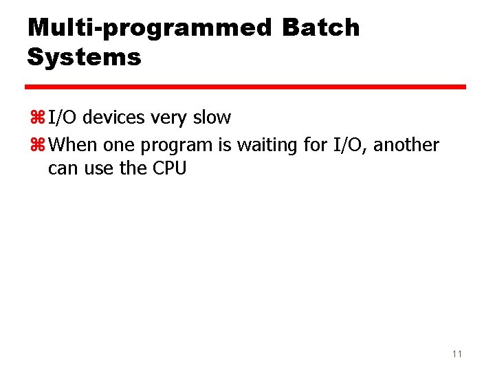 Multi-programmed Batch Systems z I/O devices very slow z When one program is waiting