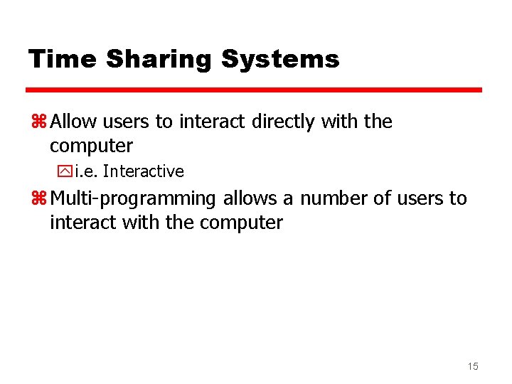 Time Sharing Systems z Allow users to interact directly with the computer yi. e.