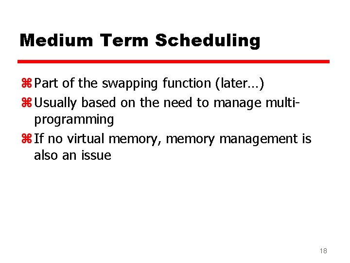 Medium Term Scheduling z Part of the swapping function (later…) z Usually based on