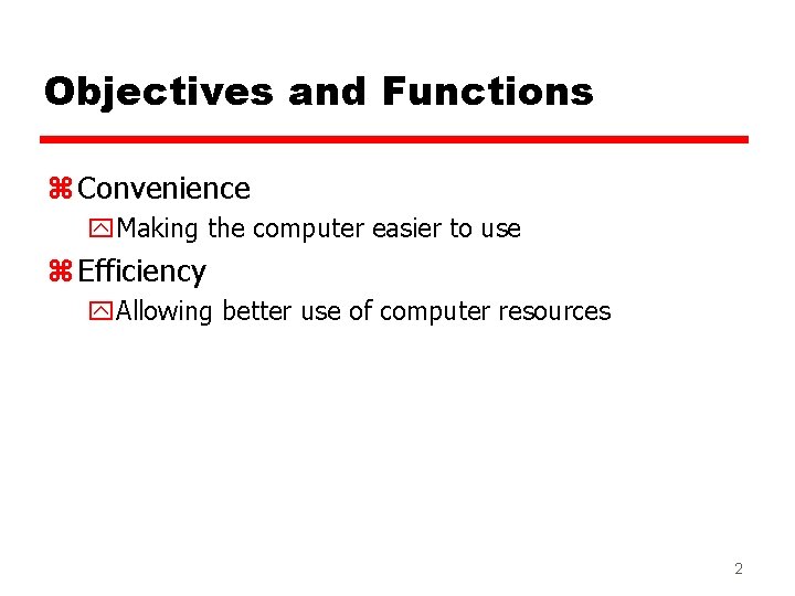 Objectives and Functions z Convenience y. Making the computer easier to use z Efficiency