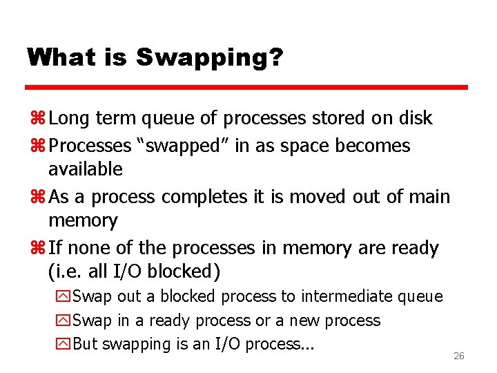 What is Swapping? z Long term queue of processes stored on disk z Processes