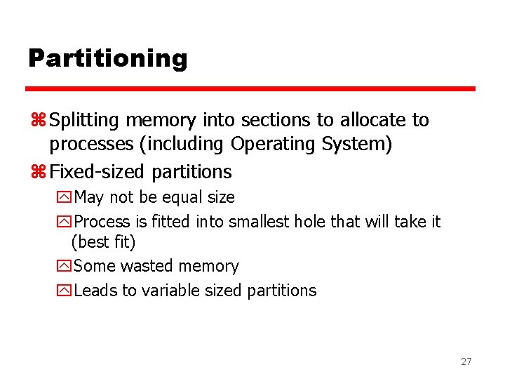 Partitioning z Splitting memory into sections to allocate to processes (including Operating System) z