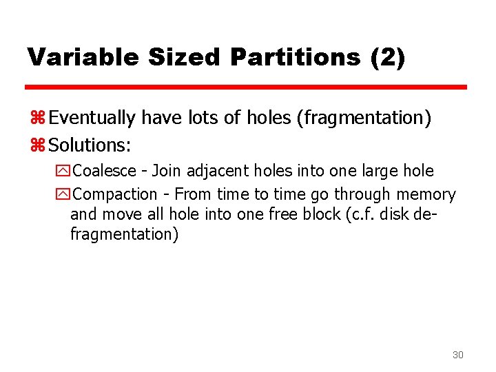 Variable Sized Partitions (2) z Eventually have lots of holes (fragmentation) z Solutions: y.