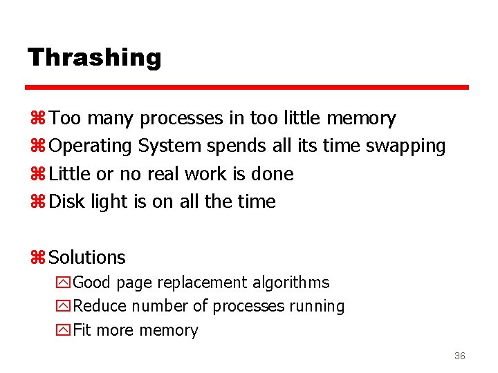 Thrashing z Too many processes in too little memory z Operating System spends all