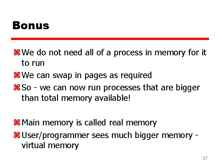 Bonus z We do not need all of a process in memory for it