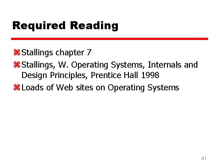 Required Reading z Stallings chapter 7 z Stallings, W. Operating Systems, Internals and Design