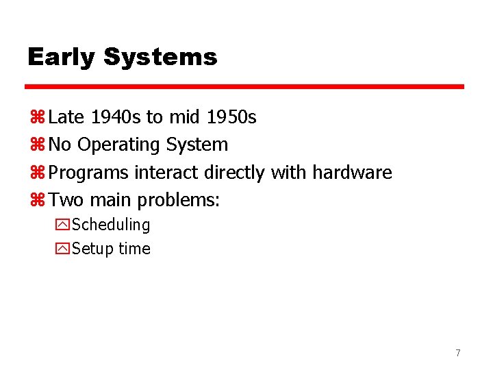 Early Systems z Late 1940 s to mid 1950 s z No Operating System