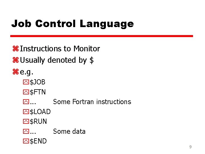 Job Control Language z Instructions to Monitor z Usually denoted by $ z e.