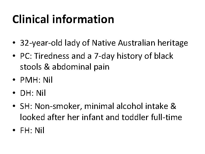 Clinical information • 32 -year-old lady of Native Australian heritage • PC: Tiredness and