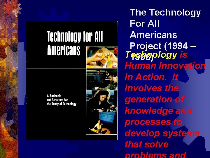 The Technology For All Americans Project (1994 – Technology is 1996) Human Innovation in