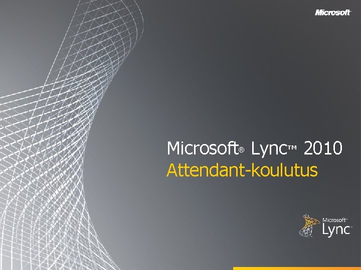 Microsoft Lync™ 2010 Attendant-koulutus ® 