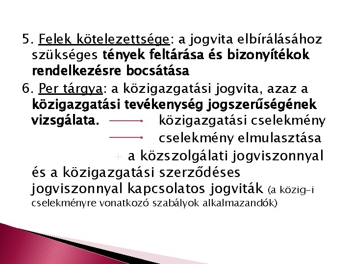 5. Felek kötelezettsége: a jogvita elbírálásához szükséges tények feltárása és bizonyítékok rendelkezésre bocsátása 6.