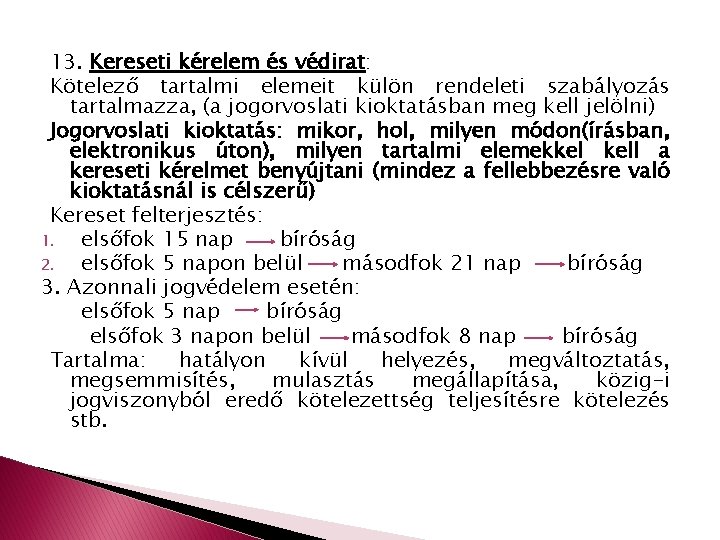 13. Kereseti kérelem és védirat: Kötelező tartalmi elemeit külön rendeleti szabályozás tartalmazza, (a jogorvoslati