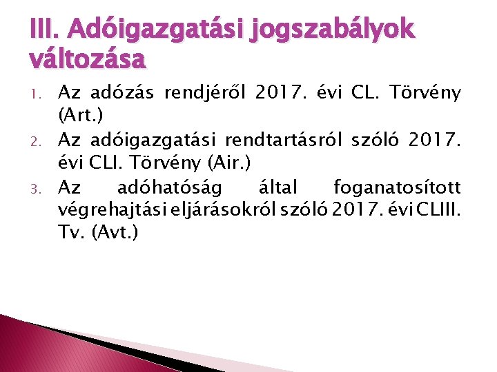 III. Adóigazgatási jogszabályok változása 1. 2. 3. Az adózás rendjéről 2017. évi CL. Törvény