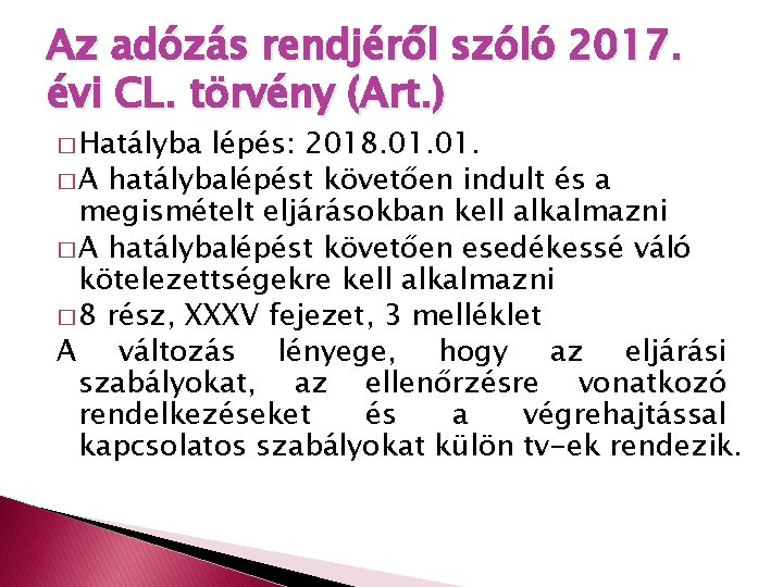 Az adózás rendjéről szóló 2017. évi CL. törvény (Art. ) � Hatályba lépés: 2018.