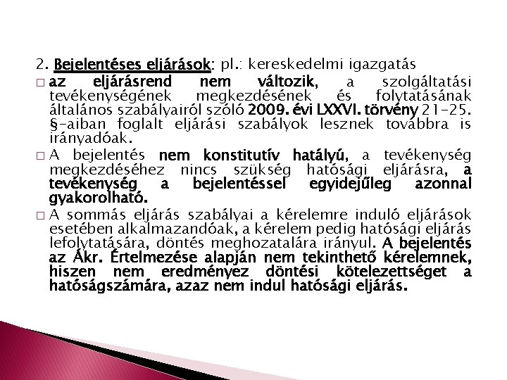 2. Bejelentéses eljárások: pl. : kereskedelmi igazgatás � az eljárásrend nem változik, a szolgáltatási