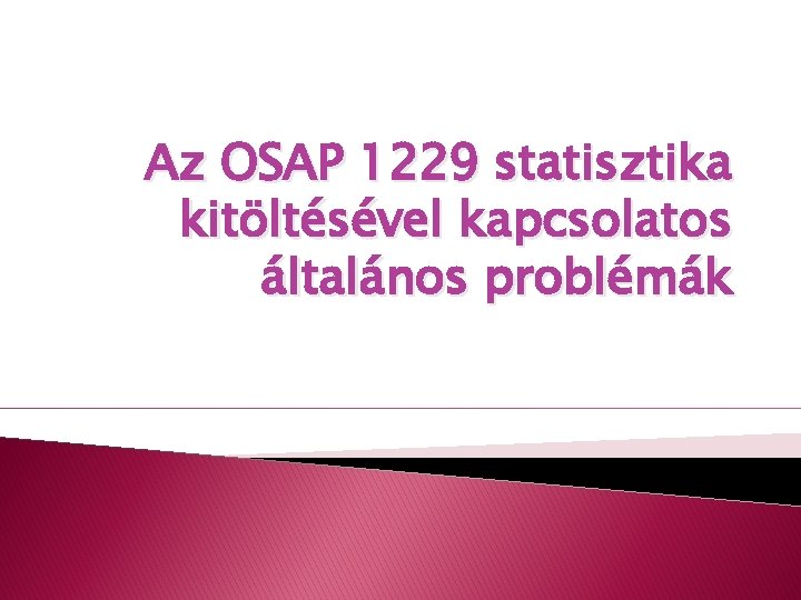 Az OSAP 1229 statisztika kitöltésével kapcsolatos általános problémák 