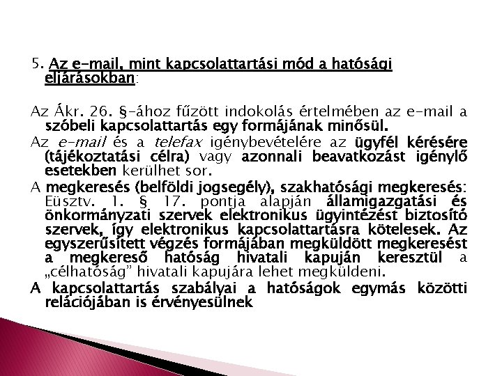5. Az e-mail, mint kapcsolattartási mód a hatósági eljárásokban: Az Ákr. 26. §-ához fűzött