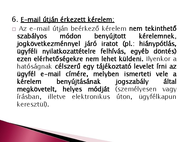 6. E-mail útján érkezett kérelem: � Az e-mail útján beérkező kérelem nem tekinthető szabályos