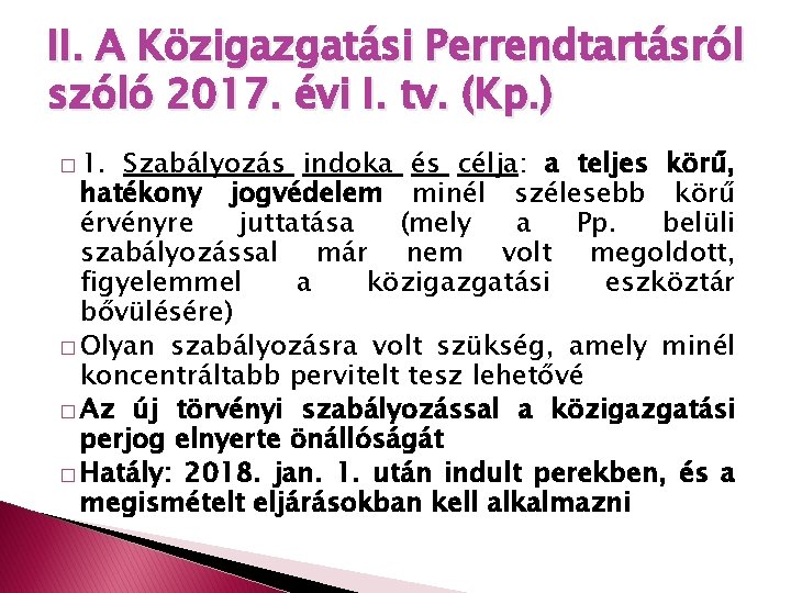 II. A Közigazgatási Perrendtartásról szóló 2017. évi I. tv. (Kp. ) � 1. Szabályozás