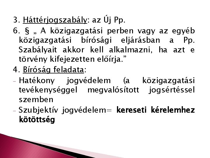 3. Háttérjogszabály: az Új Pp. 6. § „ A közigazgatási perben vagy az egyéb
