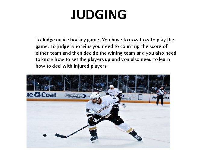 JUDGING To Judge an ice hockey game. You have to now how to play