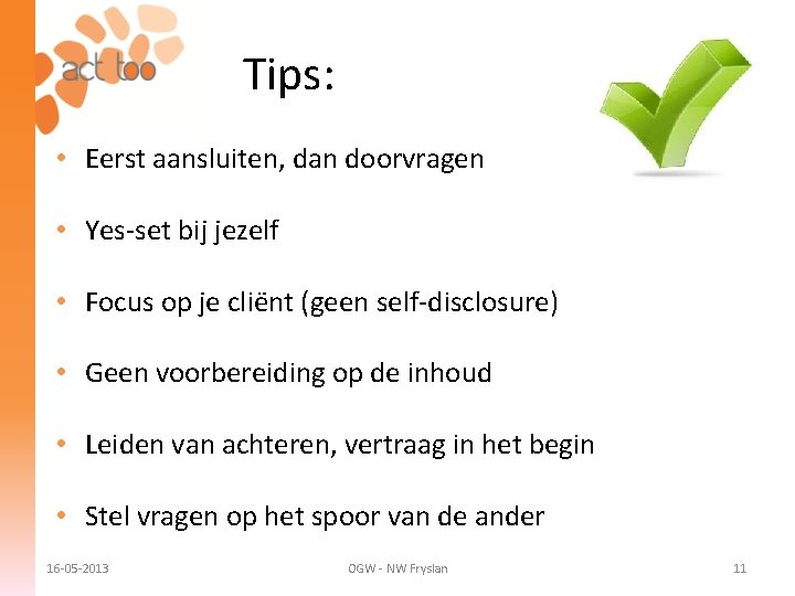 Tips: • Eerst aansluiten, dan doorvragen • Yes-set bij jezelf • Focus op je