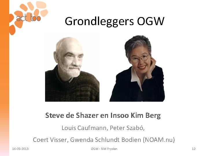 Grondleggers OGW Steve de Shazer en Insoo Kim Berg Louis Caufmann, Peter Szabó, Coert