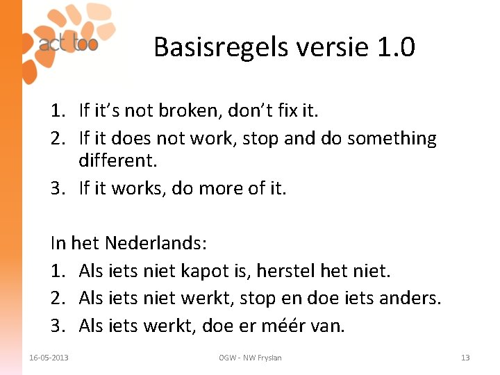 Basisregels versie 1. 0 1. If it’s not broken, don’t fix it. 2. If