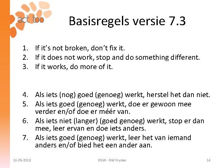 Basisregels versie 7. 3 1. If it’s not broken, don’t fix it. 2. If