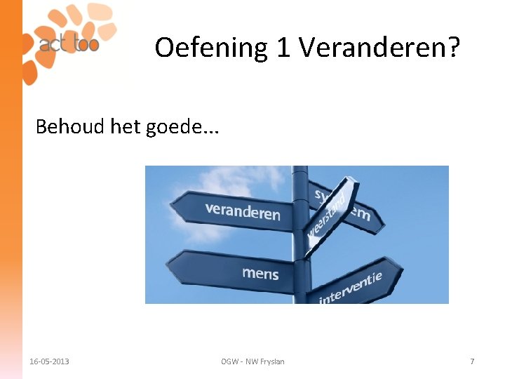 Oefening 1 Veranderen? Behoud het goede. . . 16 -05 -2013 OGW - NW