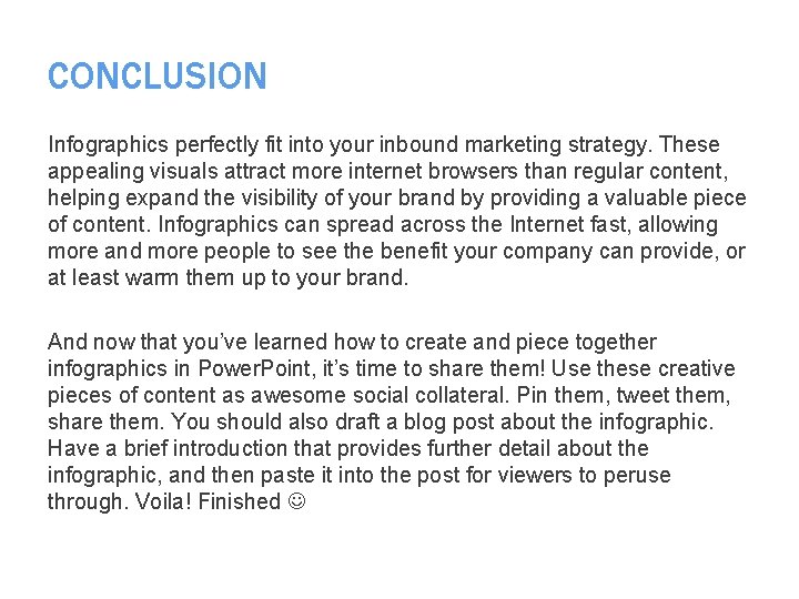CONCLUSION Infographics perfectly fit into your inbound marketing strategy. These appealing visuals attract more