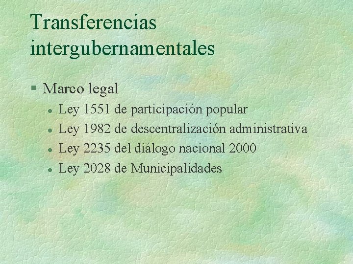 Transferencias intergubernamentales § Marco legal l l Ley 1551 de participación popular Ley 1982