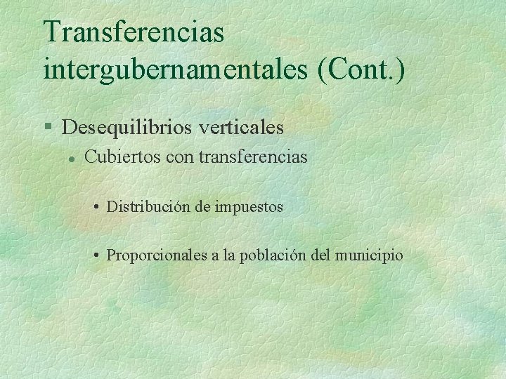 Transferencias intergubernamentales (Cont. ) § Desequilibrios verticales l Cubiertos con transferencias • Distribución de