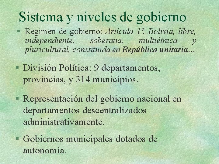 Sistema y niveles de gobierno § Regimen de gobierno: Artículo 1º. Bolivia, libre, independiente,