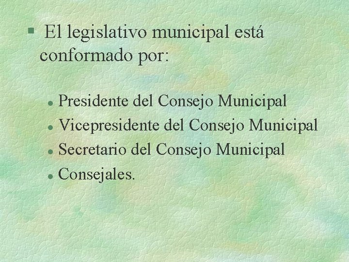 § El legislativo municipal está conformado por: Presidente del Consejo Municipal l Vicepresidente del