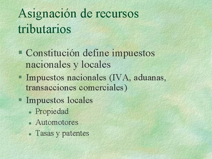 Asignación de recursos tributarios § Constitución define impuestos nacionales y locales § Impuestos nacionales