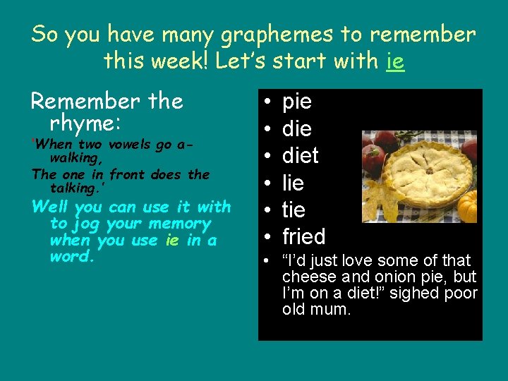 So you have many graphemes to remember this week! Let’s start with ie Remember