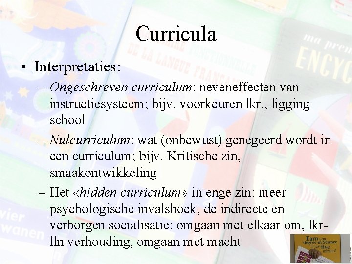 Curricula • Interpretaties: – Ongeschreven curriculum: neveneffecten van instructiesysteem; bijv. voorkeuren lkr. , ligging