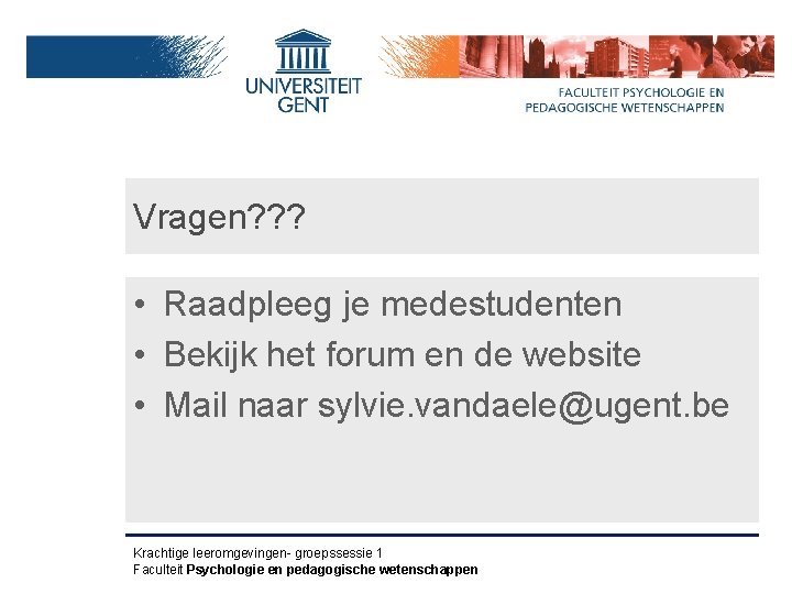 Vragen? ? ? • Raadpleeg je medestudenten • Bekijk het forum en de website