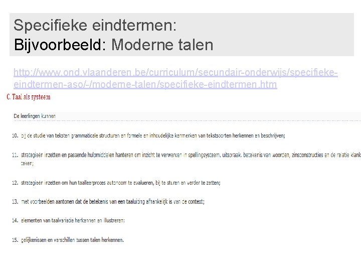 Specifieke eindtermen: Bijvoorbeeld: Moderne talen http: //www. ond. vlaanderen. be/curriculum/secundair-onderwijs/specifiekeeindtermen-aso/-/moderne-talen/specifieke-eindtermen. htm 